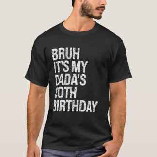 Bruh It's My Dada's 80th Birthday King OMG Crown H T-Shirt