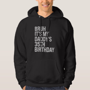 Bruh It's My Daddy's 35th Birthday King OMG Crown  Hoodie