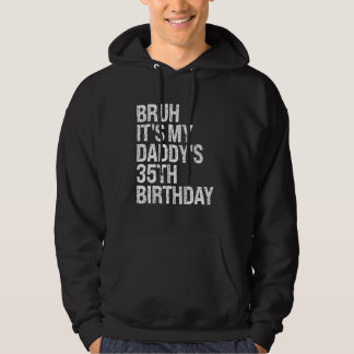 Bruh It's My Daddy's 35th Birthday King OMG Crown  Hoodie