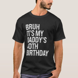 Bruh It's My Daddy's 40th Birthday King OMG Crown T-Shirt