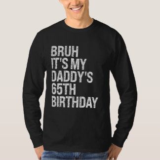 Bruh It's My Daddy's 65th Birthday King OMG Crown T-Shirt