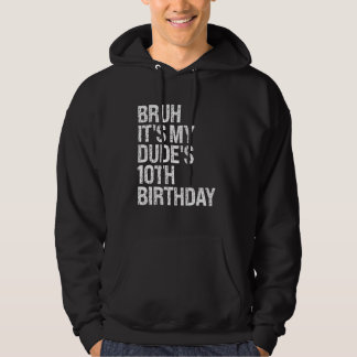 Bruh It's My Dude 10th Birthday Bro Buddy Happy Cr Hoodie