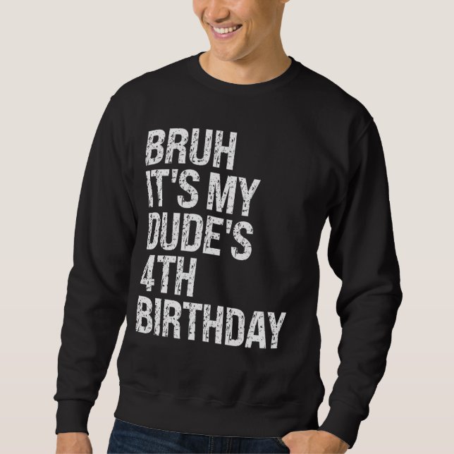 Bruh It's My Dude 4th Birthday Bro Buddy Happy Cro Sweatshirt (Front)