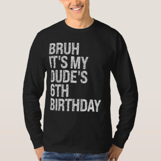 Bruh It's My Dude 6th Birthday Bro Buddy Happy Cro T-Shirt