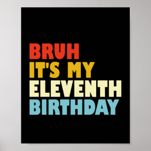Bruh It's My Eleventh Birthday 11 Years Old Funny Poster