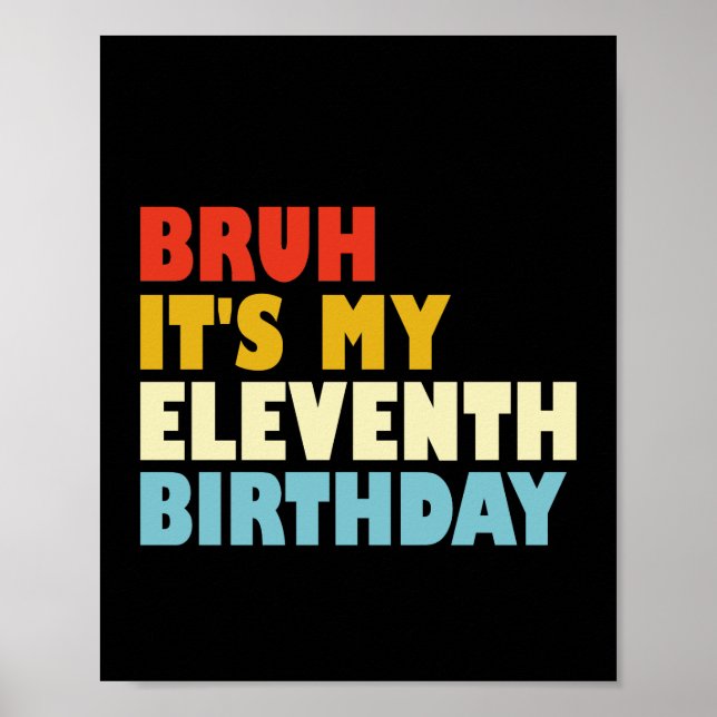 Bruh It's My Eleventh Birthday 11 Years Old Funny Poster (Front)