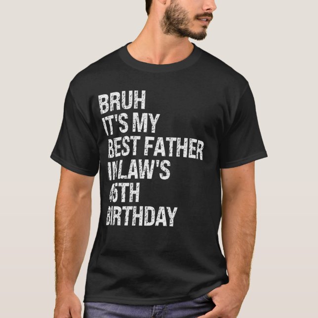 Bruh It's My Father-In-Law's 45th Birthday King OM T-Shirt (Front)