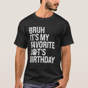 Bruh It's My Favorite Cat's Birthday Meow Kitten P T-Shirt
