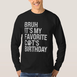 Bruh It's My Favorite Cat's Birthday Meow Kitten P T-Shirt