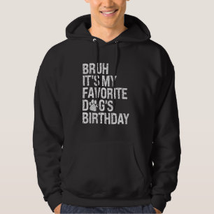 Bruh It's My Favorite Dog's Birthday Paw Pets Pupp Hoodie