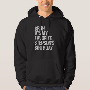 Bruh It's My Favorite Stepson's Birthday King Prin Hoodie