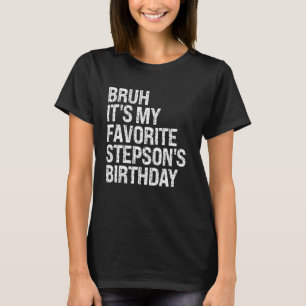 Bruh It's My Favorite Stepson's Birthday King Prin T-Shirt