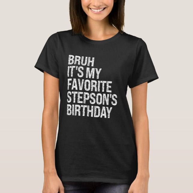 Bruh It's My Favorite Stepson's Birthday King Prin T-Shirt (Front)