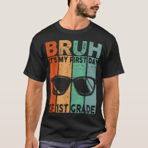 Bruh Its My First Day Of 1St Grade Back To School T-Shirt