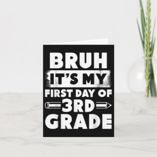 Bruh Its My First Day Of 3rd Grade Teacher Back To Card