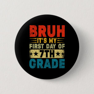 Bruh It's My First Day Of 7th Grade Back To School Button
