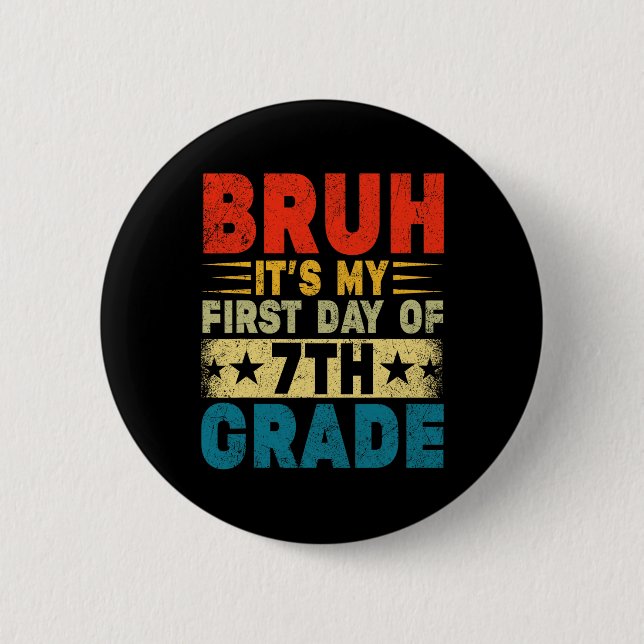 Bruh It's My First Day Of 7th Grade Back To School Button (Front)