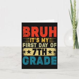 Bruh It's My First Day Of 7th Grade Back To School Card