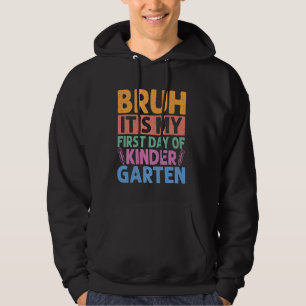 Bruh Its My First Day Of Kindergarten Back To Scho Hoodie
