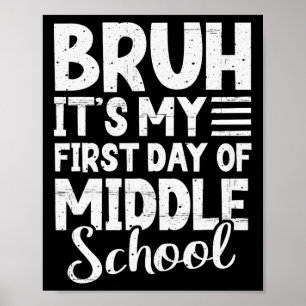 Bruh It's My First Day Of Middle School Back To Sc Poster