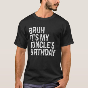Bruh It's My Funcle's Birthday King Funny Uncle Jo T-Shirt