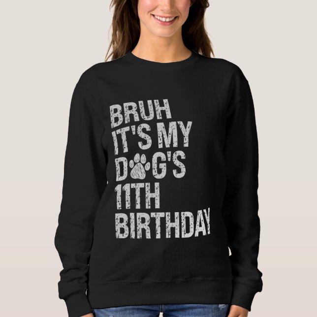 Bruh It's My Funny Dog's 11th Birthday Paw Pet Pup Sweatshirt (Front)