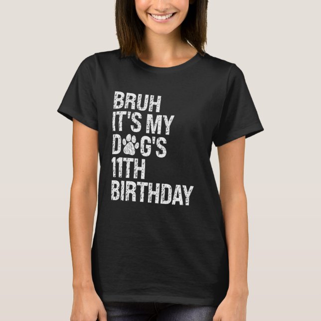 Bruh It's My Funny Dog's 11th Birthday Paw Pet Pup T-Shirt (Front)