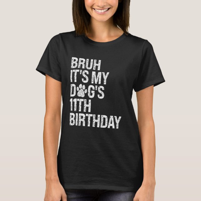 Bruh It's My Funny Dog's 11th Birthday Paw Pet Pup T-Shirt (Front)