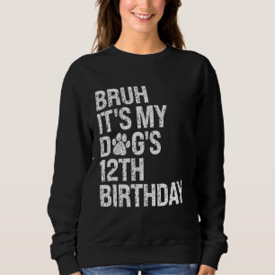 Bruh It's My Funny Dog's 12th Birthday Paw Pet Pup Sweatshirt