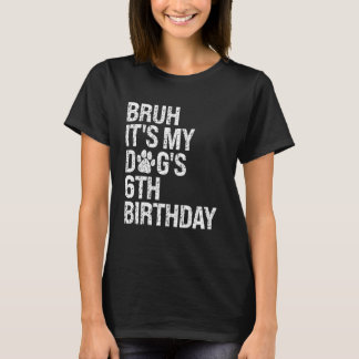 Bruh It's My Funny Dog's 6th Birthday Paw Pet Pupp T-Shirt