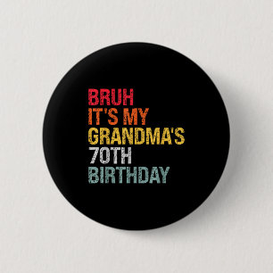Bruh It's My Grandma's 70th Birthday Queen 70 Year Button