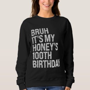 Bruh It's My Honey's 100th Birthday Queen Couple H Sweatshirt