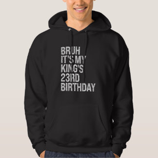 Bruh It's My King's 23rd Birthday Bro Crown Happy Hoodie