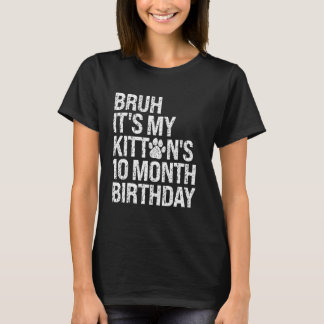 Bruh It's My Kitten's 10-Month Birthday Cat Meow L T-Shirt