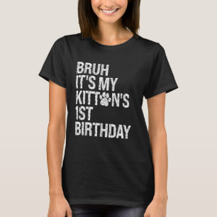 Bruh It's My Kitten's 1st Birthday Cat Meow Lover T-Shirt