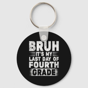 Bruh Its My Last Day Of 4th Grade Teacher Gradutat Keychain