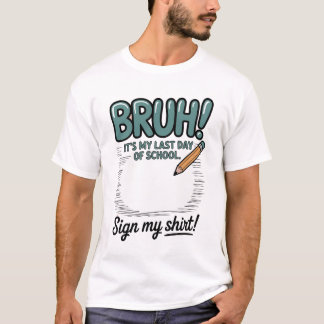 BRUH! It's My Last Day of School – Funny Farewell T-Shirt