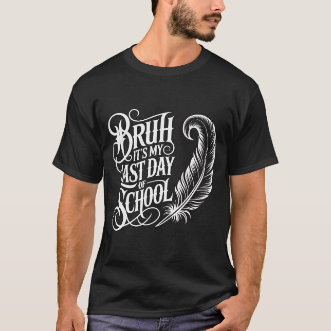 Bruh It's My Last Day Of School Shirt - Funny End  (Front)