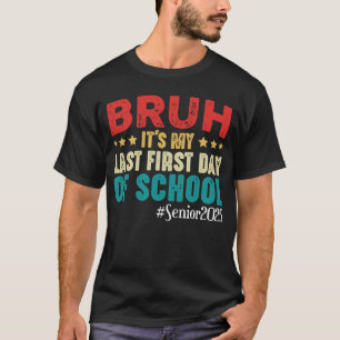 Bruh It's My Last First Day Of School Senior 2025 T-Shirt