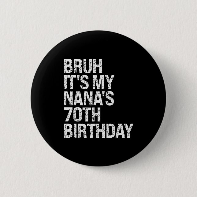Bruh It's My Nana's 70th Birthday Queen Crown Happ Button (Front)
