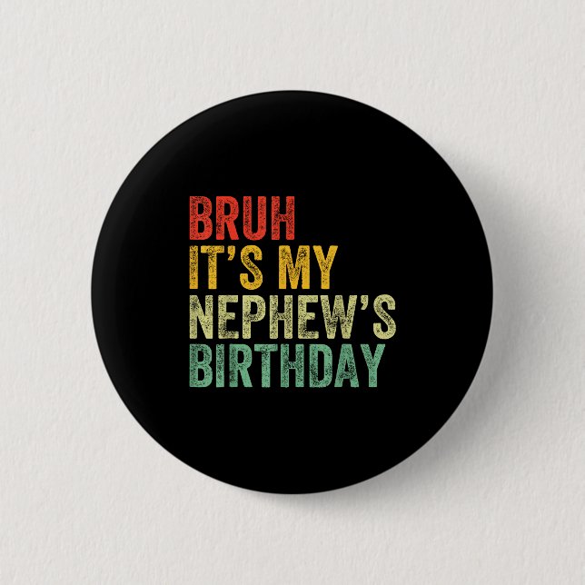 Bruh It's My Nephew's Birthday Funny Birthday Uncl Button (Front)