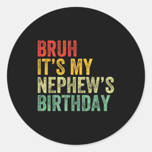 Bruh It's My Nephew's Birthday Funny Birthday Uncl Classic Round Sticker