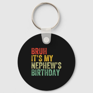 Bruh It's My Nephew's Birthday Funny Birthday Uncl Keychain