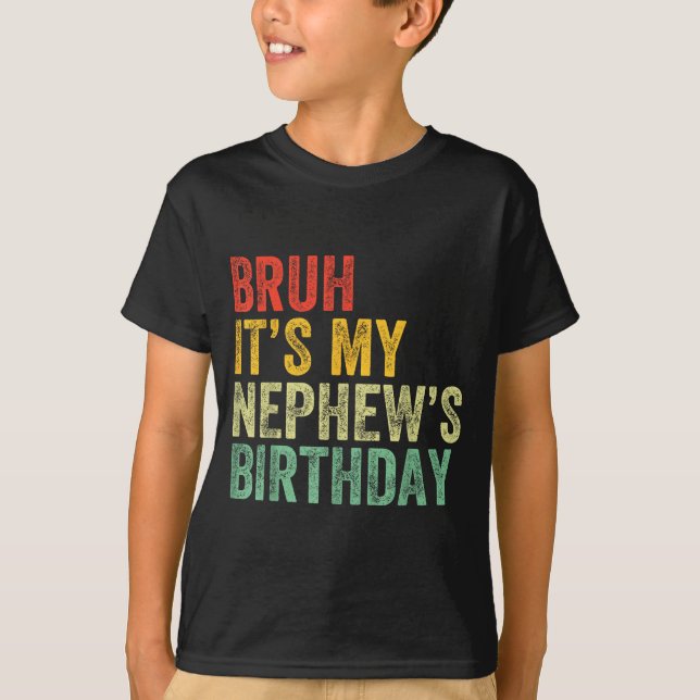 Bruh It's My Nephew's Birthday Funny Birthday Uncl T-Shirt (Front)