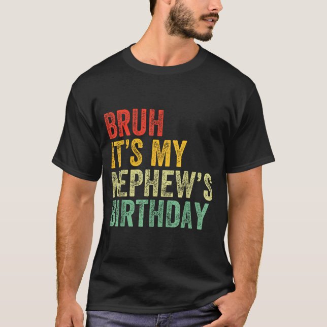 Bruh It's My Nephew's Birthday Funny Birthday Uncl T-Shirt (Front)