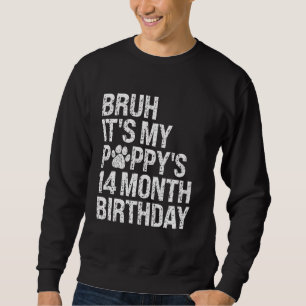 Bruh It's My Puppy's 14-Month Birthday Pet Dog Lov Sweatshirt