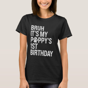 Bruh It's My Puppy's 1st Birthday Pet Dog Lover Ha T-Shirt