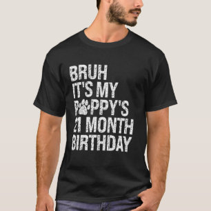 Bruh It's My Puppy's 21-Month Birthday Pet Dog Lov T-Shirt