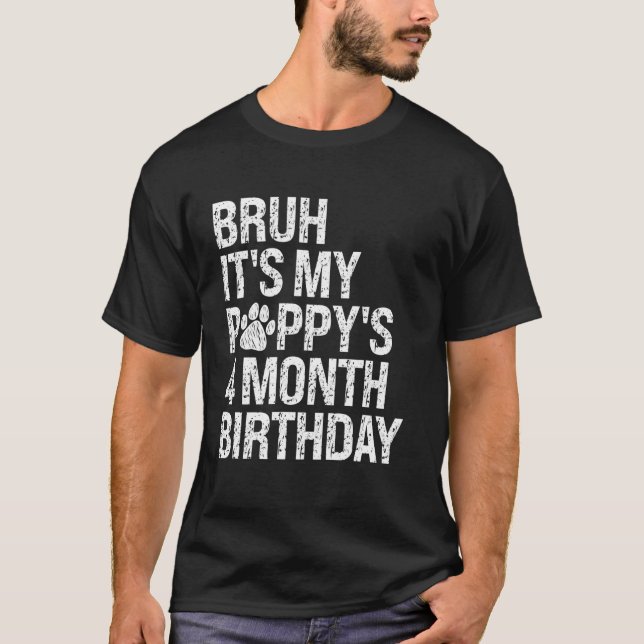 Bruh It's My Puppy's 4-Month Birthday Pet Dog Love T-Shirt (Front)