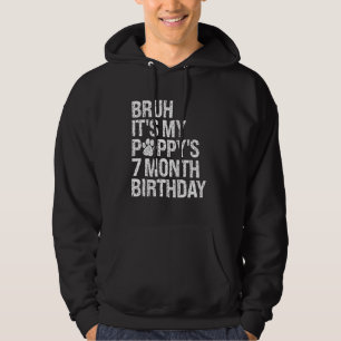 Bruh It's My Puppy's 7-Month Birthday Pet Dog Love Hoodie